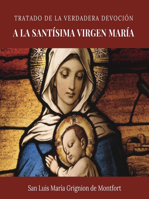 Title details for Tratado de la verdadera devoción a la Santísima Virgen María by San Luis María Grignion de Montfort - Available